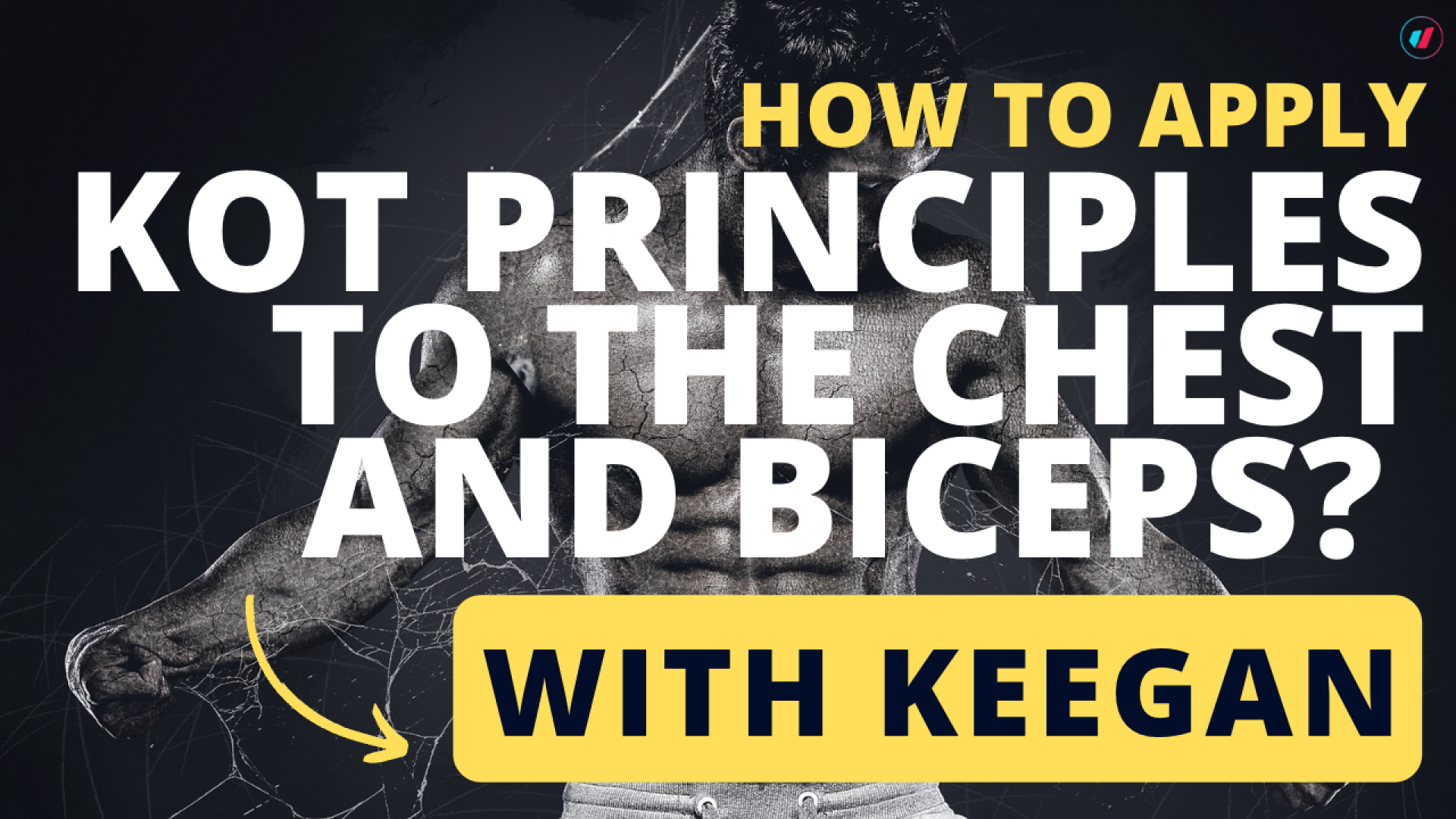 How to apply KOT principles to the chest and biceps with keegan